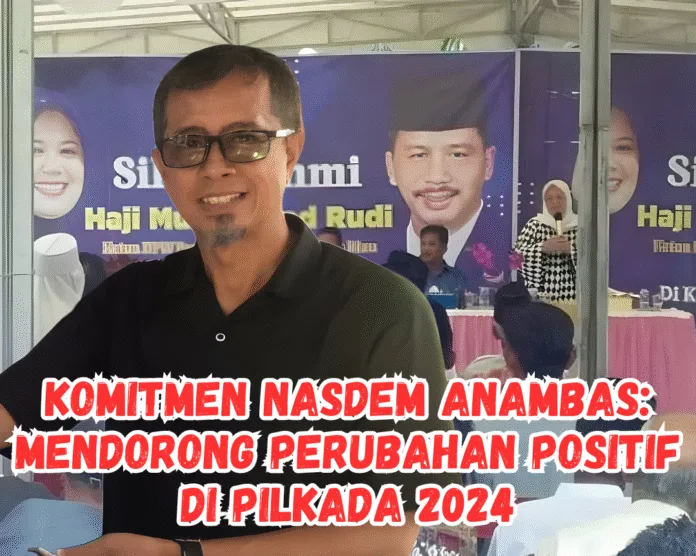Komitmen Nasdem Anambas Mendorong Perubahan Positif di Pilkada 2024