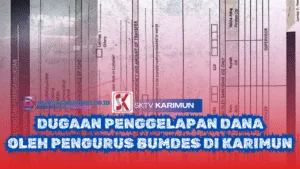 Dugaan Penggelapan Dana oleh Pengurus BUMDes di Karimun