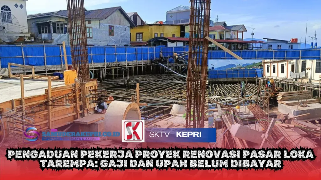 Pengaduan Pekerja Proyek Renovasi Pasar Loka Tarempa: Gaji dan Upah Belum Dibayar