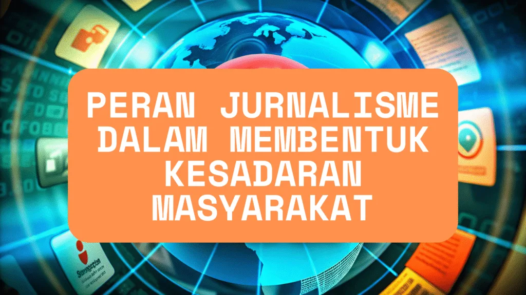 Peran Jurnalisme dalam Membentuk Kesadaran Masyarakat