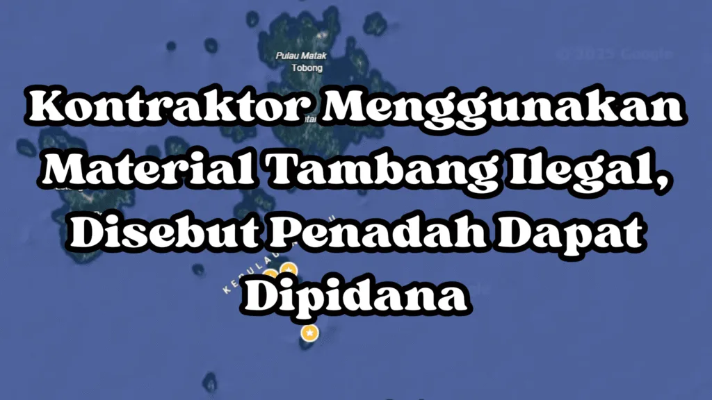 Kontraktor Menggunakan Material Tambang Ilegal, Disebut Penadah Dapat Dipidana