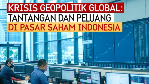 Krisis Geopolitik Global: Tantangan dan Peluang di Pasar Saham Indonesia
