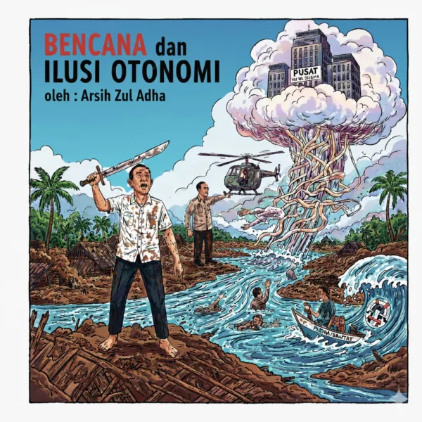 Daerah Menanggung, Pusat Mengatur: Paradoks Otonomi dalam Krisis Bencana