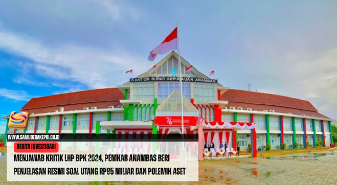 Menjawab Kritik LHP BPK 2024, Pemkab Anambas Beri Penjelasan Resmi Soal Utang Rp95 Miliar dan Polemik Aset
