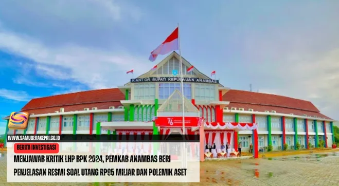 Menjawab Kritik LHP BPK 2024, Pemkab Anambas Beri Penjelasan Resmi Soal Utang Rp95 Miliar dan Polemik Aset