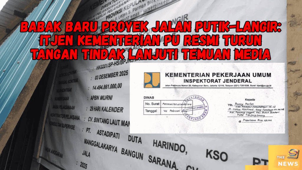Babak Baru Proyek Jalan Putik-Langir: Itjen Kementerian PU Resmi Turun Tangan Tindak Lanjuti Temuan Media