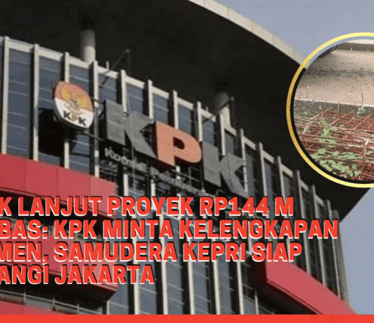 Tindak Lanjut Proyek Rp144 M Anambas: KPK Minta Kelengkapan Dokumen, Samudera Kepri Siap Sambangi Jakarta