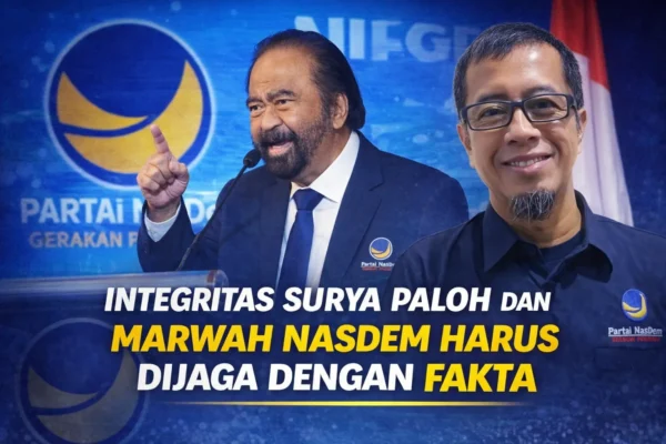Integritas Surya Paloh dan Marwah Nasdem Harus Dijaga dengan Fakta