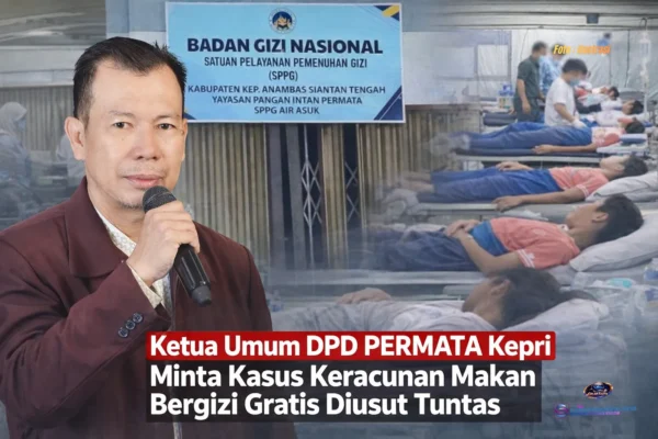 Ketua Umum DPD PERMATA Kepri Minta Kasus Keracunan Makan Bergizi Gratis Diusut Tuntas