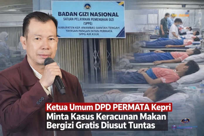 Ketua Umum DPD PERMATA Kepri Minta Kasus Keracunan Makan Bergizi Gratis Diusut Tuntas